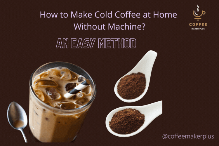 How to Make Cold Coffee at Home Without Machine?