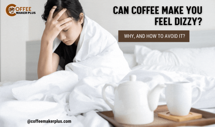 Can Coffee Make You Feel Dizzy?