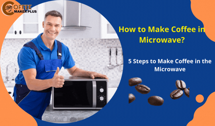 How to Make Coffee in Microwave?