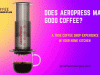 Does Aeropress Make Good Coffee?