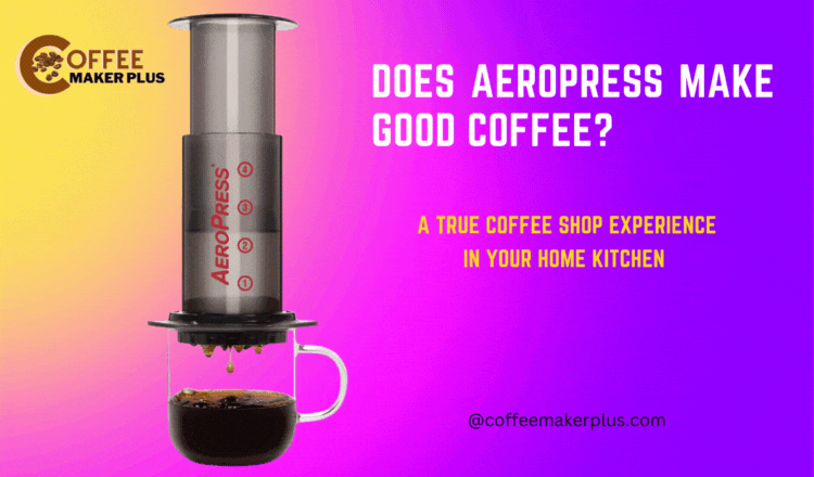 Does Aeropress Make Good Coffee