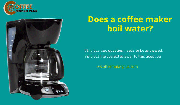Does a coffee maker boil water?