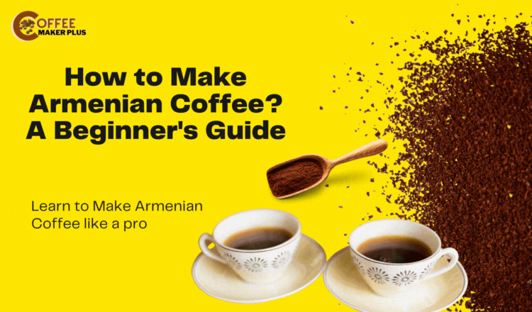 How to Make Armenian Coffee - A Beginner's Guide