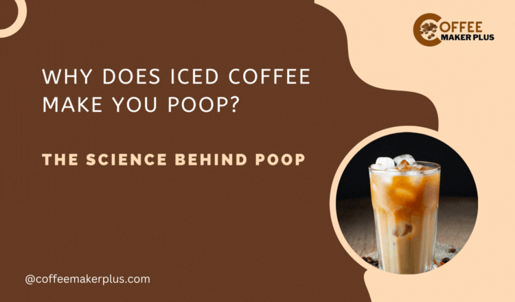 why-does-iced-coffee-make-you-poop