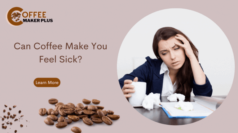 Can Coffee Make You Feel Sick?
