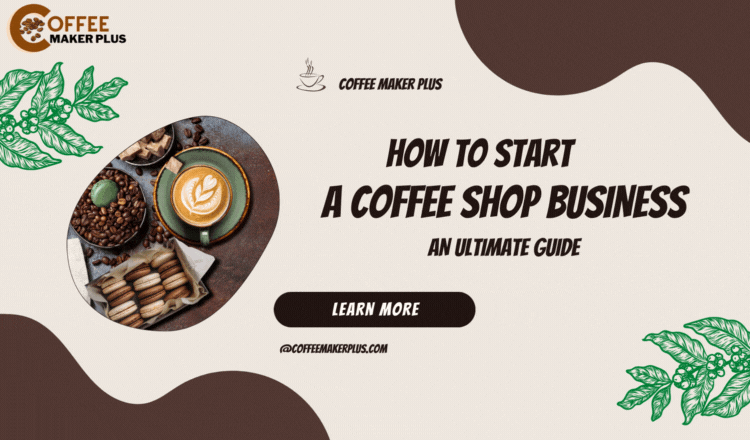 How to Start a Coffee Shop Business