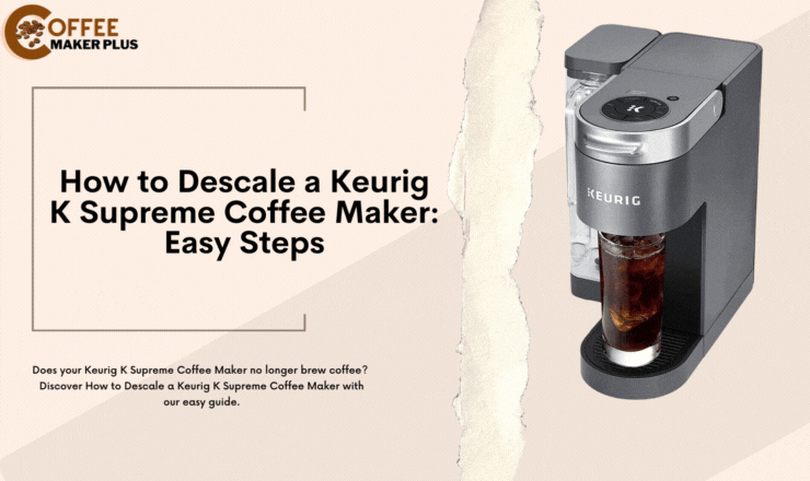 How to Descale a Keurig K Supreme Coffee Maker: Easy Steps