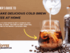 How to Make Delicious Cold Brew Coffee at Home
