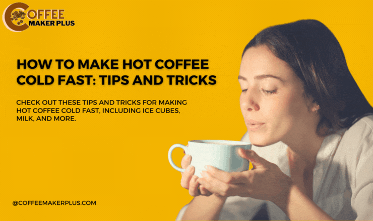 How to Make Hot Coffee Cold Fast: Tips and Tricks