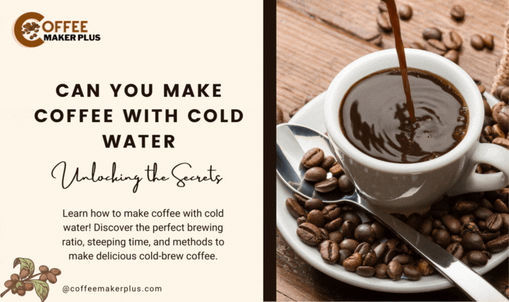 Can You Make Coffee With Cold Water