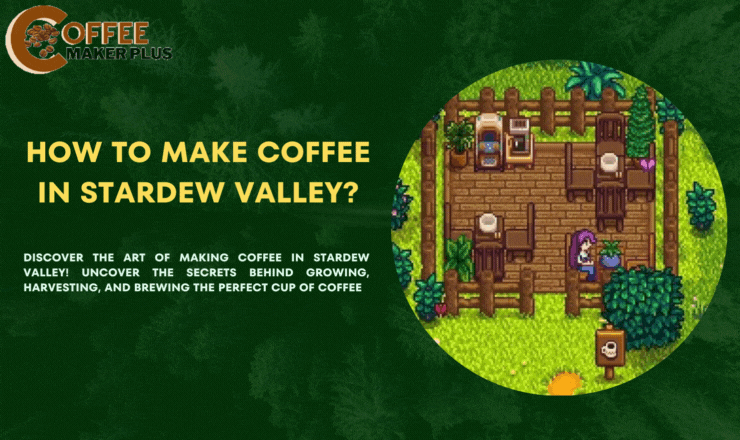 How to Make Coffee in Stardew Valley?