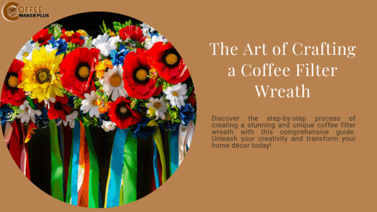 How to Make a Coffee Filter Wreath: Your Ultimate Guide
