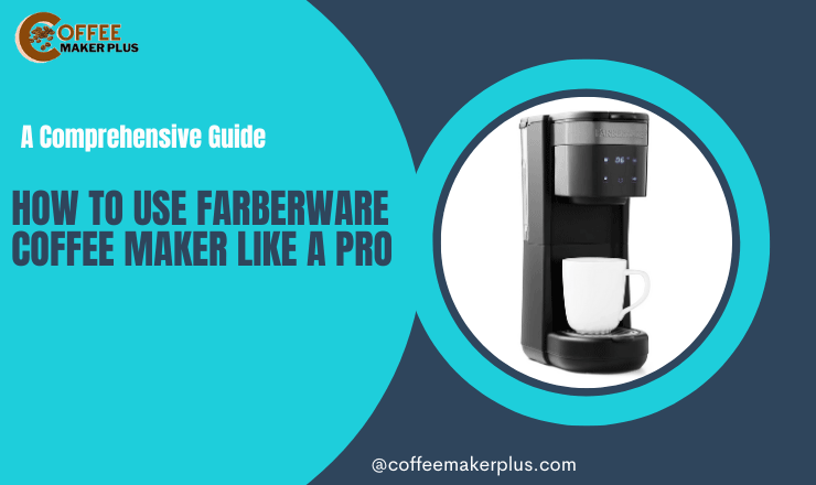 How to Use Farberware Coffee Maker Like a Pro