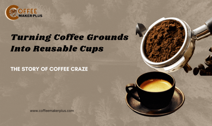 Turning Coffee Grounds Into Reusable Cups: The Story of Coffee Craze