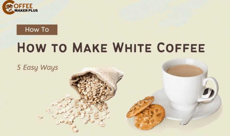 How to Make White Coffee: 5 Easy Ways