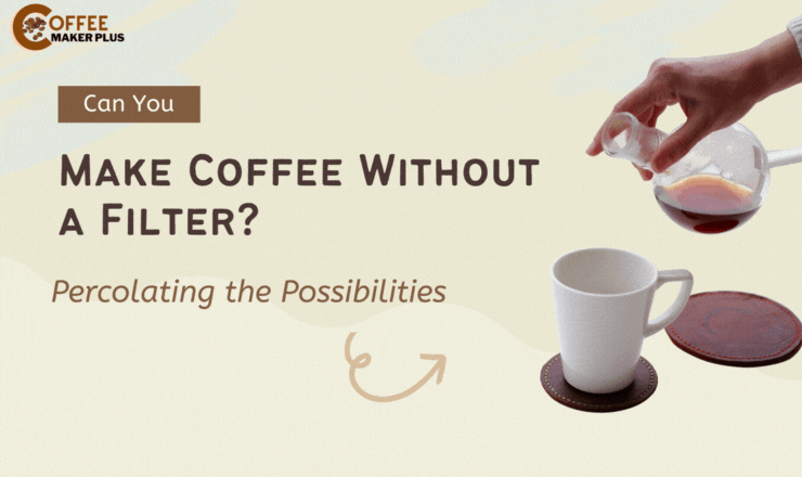 Can You Make Coffee Without a Filter?
