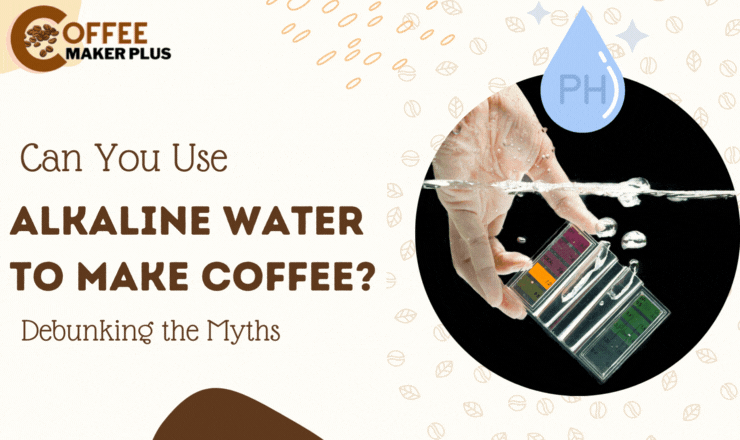 Can You Use Alkaline Water to Make Coffee
