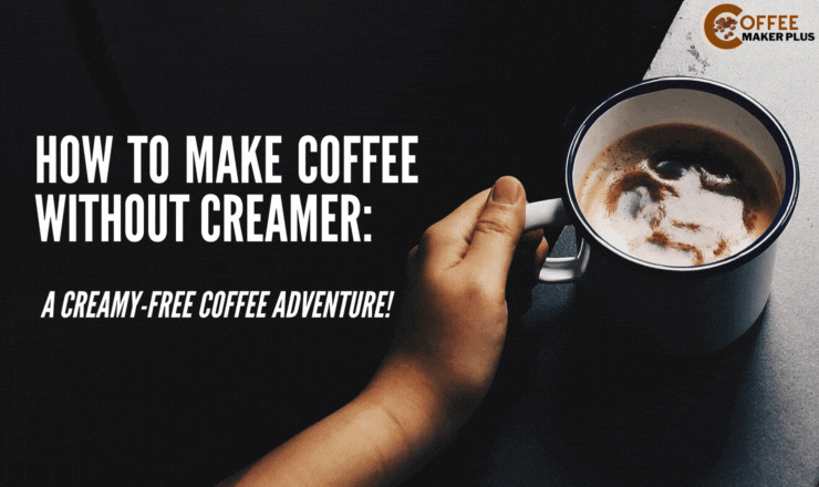 How to Make Coffee Without Creamer
