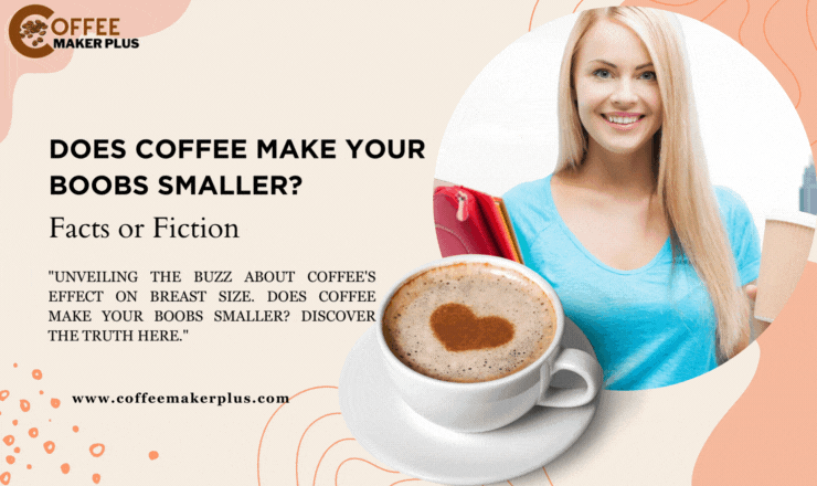 Does Coffee Make Your Boobs Smaller? Facts or Fiction