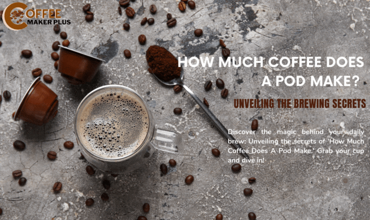How Much Coffee Does A Pod Make?