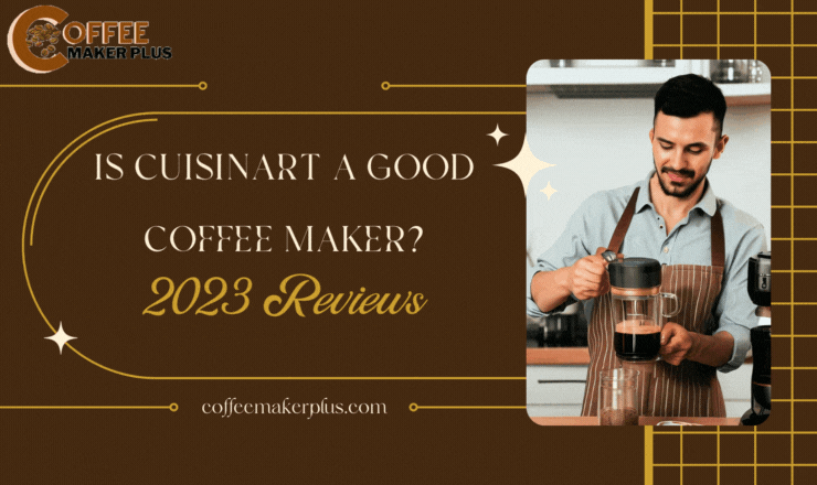 Is Cuisinart A Good Coffee Maker?