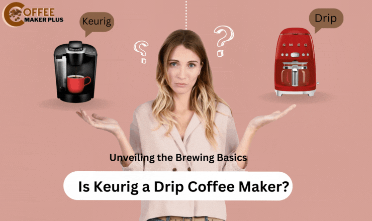 Is Keurig a Drip Coffee Maker