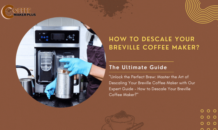 How to Descale Your Breville Coffee Maker
