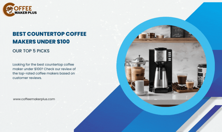 Best Countertop Coffee Makers Under $100