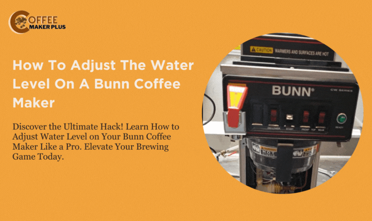 How To Adjust The Water Level On A Bunn Coffee Maker