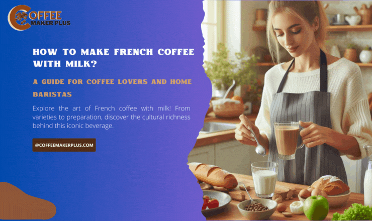 How to Make French Coffee with Milk